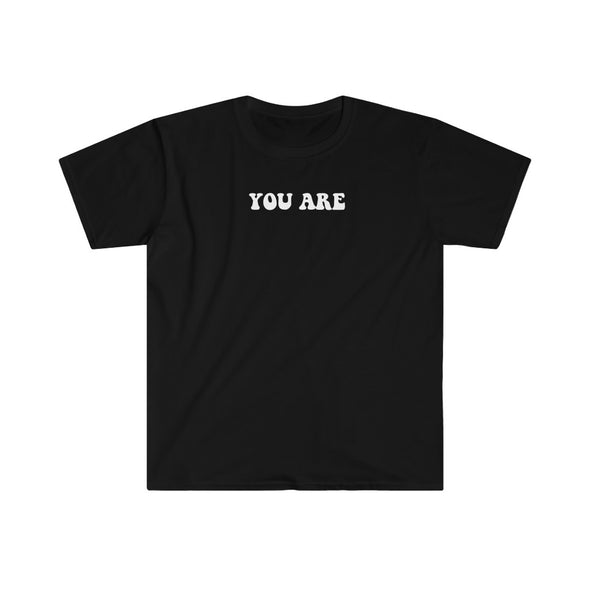 YOU ARE ... Unisex Softstyle T-Shirt (7 colors + up to 3XL)